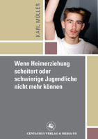 Wenn Heimerziehung Scheitert Oder Schwierige Jugendliche Nicht Mehr Konnen 3862260038 Book Cover