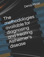 The methodologies available for diagnosing and treating Alzheimer’s disease B0941B54T1 Book Cover