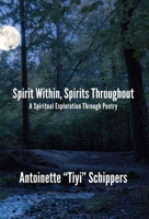 Spirit Within, Spirits Throughout: A Spiritual Exploration Through Poetry 1624911897 Book Cover