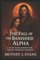 The Fall Of The Banished Alpha: A Fated Mates Redemption Seeking Werewolf Romance (Blackthorne's Alpha) B0FRSKQTWP Book Cover