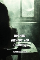 Nothing Without You (Horror) B0DP861TD2 Book Cover