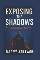 Exposing the Shadows: Overturning Darkness and Partnering with the Divine: A Kingdom Intelligence Manual for Deliverance, Discernment & Dominion B0F9VMRCBW Book Cover