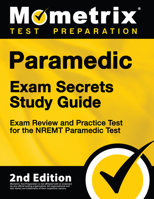 Paramedic Exam Secrets Study Guide - Exam Review and Practice Test for the NREMT Paramedic Test [2nd Edition] 1516735889 Book Cover