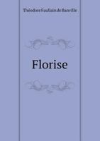 Florise: Comdie (Classic Reprint) 1141209012 Book Cover