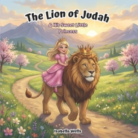 The Lion of Judah & His Sweet Little Princess B0GPNKFV76 Book Cover