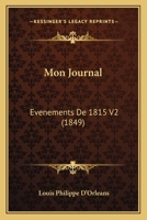 Mon Journal: �v�nements de 1815; Volume 2 2329541821 Book Cover