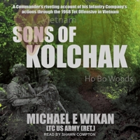 Sons of Kolchak: A company commander during the Vietnam Tet Offensive of 1968 tells the story of his men's raw courage and valor B08ZBJDZ52 Book Cover