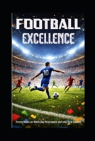 FOOTBALL EXCELLENCE: Proven Habits for Match-Day Performance and Long-Term Success B0GFFQ68NN Book Cover