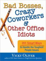 Bad Bosses, Crazy Coworkers & Other Office Idiots: 201 Smart Ways to Handle the Toughest People Issues 1402212534 Book Cover