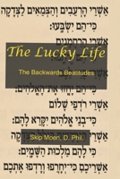 The Lucky Life: The Backwards Beatitudes 1463639384 Book Cover