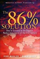 The 86 Percent Solution: How to Succeed in the Biggest Market Opportunity of the Next 50 Years 0132485060 Book Cover