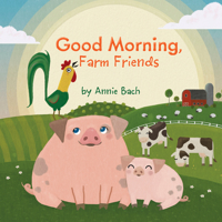 Good Morning, Farm Friends 1524786241 Book Cover