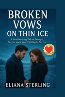 BROKEN VOWS ON THIN ICE: A Heartbreaking Tale of Betrayal, Secrets and a Love Fighting to Survive B0FS67FVX3 Book Cover