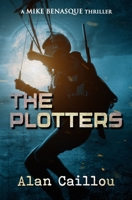 The Plotters: A Mike Benasque Thriller - Book 1 1635297273 Book Cover