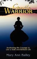 Gentle Warrior: Awakening the Courage to Live a Bold and Brilliant Life 1608440885 Book Cover
