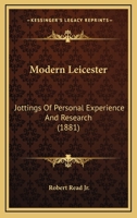 Modern Leicester: Jottings Of Personal Experience And Research 1166327213 Book Cover