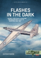 Flashes in the Dark Volume 1: Nuclear Espionage in Argentina, 1946-1957 (Latin America@War) 1804519359 Book Cover