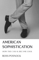 American Sophistication: How the Casual Became Cool 0691177325 Book Cover