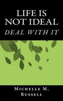 Life is not ideal: Deal with it 1468109952 Book Cover