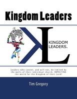 Kingdom Leaders: Leaders who cannot, and will not, be limited by the walls of their individual church; IMPACTING the world for the Kingdom of their Lord! 1539032655 Book Cover