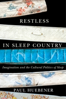 Restless in Sleep Country: Imagination and the Cultural Politics of Sleep 0228020395 Book Cover