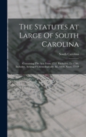 The Statutes At Large Of South Carolina: Containing The Acts From 1752, Exclusive, To 1786, Inclusive, Arranged Chronologically. Id., 1838. Xxxv, 774 P 1018178015 Book Cover