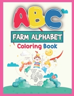 ABC Farm Alphabet Coloring Book: ABC Farm Alphabet Activity Coloring Book for Toddlers and Ages 2, 3, 4, 5 - An Activity Book for Toddlers and ... the English Alphabet Letters from A to Z 1650892837 Book Cover