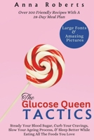 THE GLUCOSE QUEEN TACTICS: Science-Proven Ways To Steady Your Blood Sugar, Curb Your Cravings, Slow Your Ageing Process, & Sleep Better While Eating All The Foods You Love B0CV3X17DP Book Cover