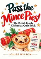 Pass the Mince Pies!: The British Family Christmas Quiz Book B0HLXSHP2V Book Cover