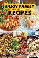 Enjoy Family Recipes: The Homemade Recipes With Soul Food B09TH85MM7 Book Cover