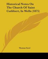 Historical Notes on the Church of Saint Cuthbert 0554892960 Book Cover