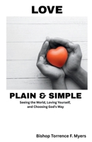 Love, Plain and Simple: Seeing the World, Loving Yourself and Choosing God's Way B0FDMG5YSR Book Cover
