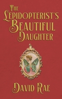 The Lepidopterist's Beautiful Daughter 1998795322 Book Cover
