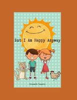 But I Am Happy Anyway 1791834922 Book Cover