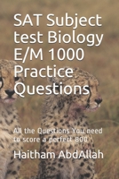 SAT Subject test Biology E/M 1000 Practice Questions: SAT Biology E/M ultimate practice B08LNSXZTC Book Cover