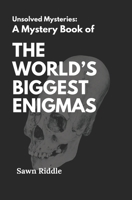 A Mystery Book of The World Biggest Enigma’s: an Unsolved Mysteries, Enigmas, Supranatural Mystery and a Thrillers Book of Strange World History B0DR7X9V6X Book Cover