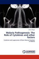 Malaria Pathogenesis: The Role of Cytokines and Other Factors 3845478780 Book Cover