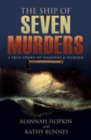 The Ship of Seven Murders - A True Story of Madness & Murder: A True Story of Madness & Murder 1848890362 Book Cover