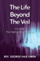 The Life Beyond the Veil: The Highlands of Heaven: Volume 2 1329805747 Book Cover