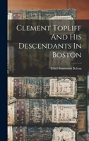 Clement Topliff And His Descendants In Boston 1018764364 Book Cover