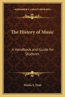 The History of Music: A Handbook And Guide for Students 1018006400 Book Cover