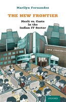 The New Frontier: Merit vs. Caste in the Indian IT Sector 0199479496 Book Cover