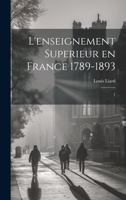 L'enseignement superieur en France 1789-1893: 1 1022226703 Book Cover