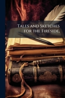 Tales and Sketches for the Fireside, 1149885041 Book Cover