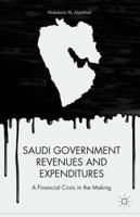 Saudi Government Revenues and Expenditures: A Financial Crisis in the Making 1137346027 Book Cover