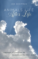 Animals Life After Life: Messages of Love from the Animals on the Other Side B0B348LPVF Book Cover