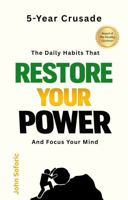 5-Year Crusade: The Daily Habits That Restore Your Power and Focus Your Mind B0GYNHMPW8 Book Cover