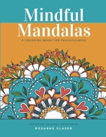 Mindful Mandalas: A Coloring Book for Peacefulness: Meditative Calmness for Everyone 1727034104 Book Cover