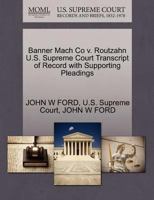 Banner Mach Co v. Routzahn U.S. Supreme Court Transcript of Record with Supporting Pleadings 1270306235 Book Cover