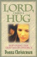 Lord I Need a Hug: Surviving the Trauma of Divorce 189252550X Book Cover